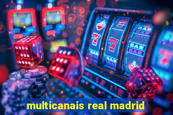 multicanais real madrid