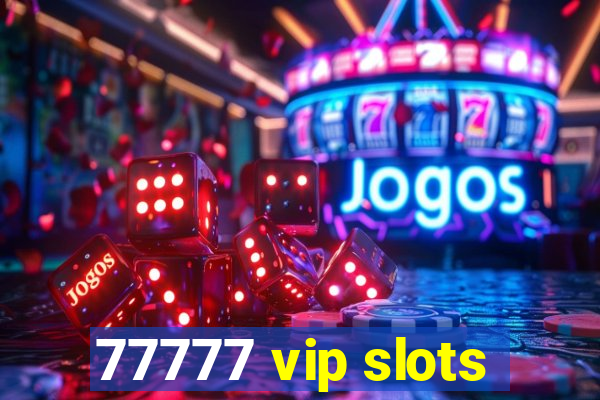 77777 vip slots