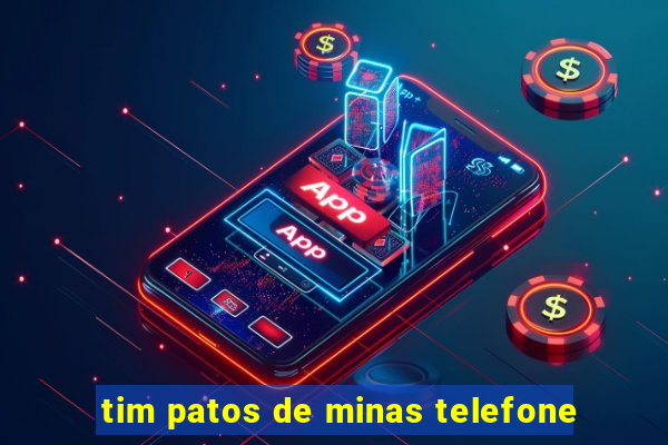 tim patos de minas telefone