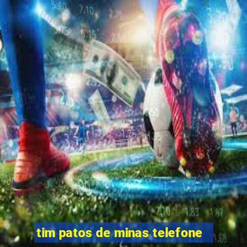 tim patos de minas telefone