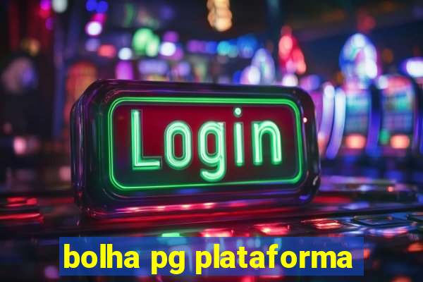 bolha pg plataforma