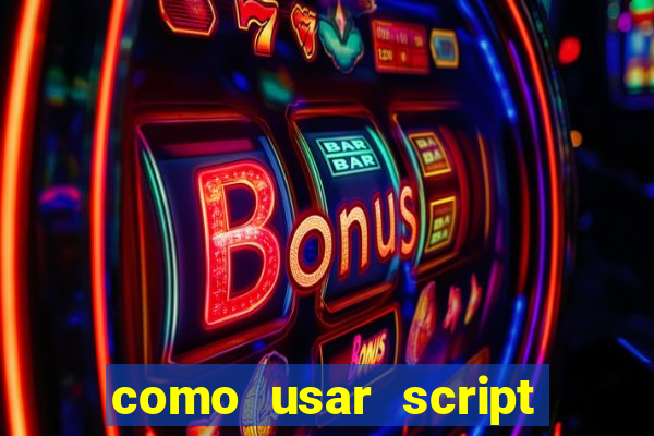 como usar script no cmsp