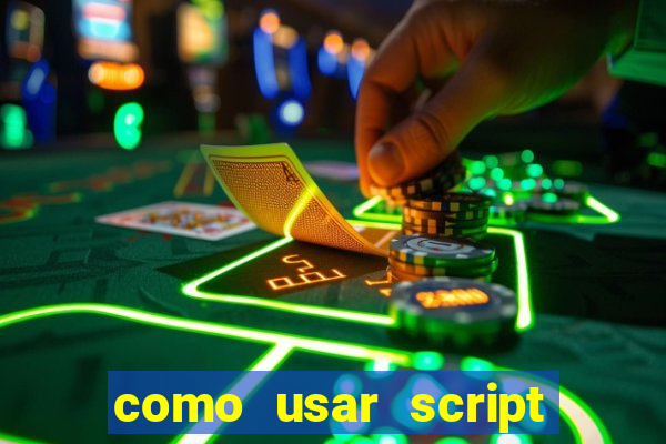 como usar script no cmsp