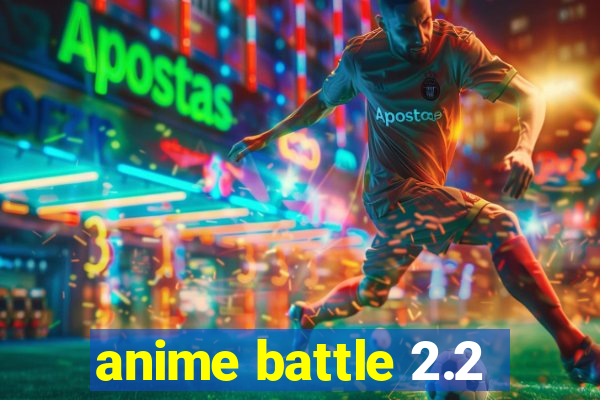 anime battle 2.2