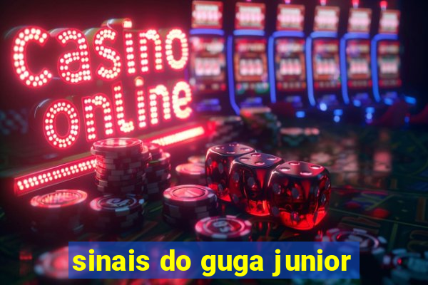 sinais do guga junior