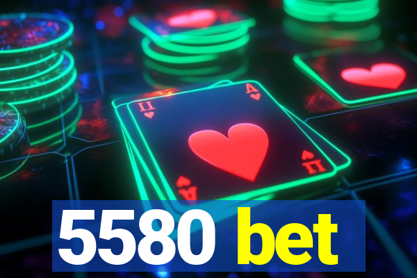 5580 bet