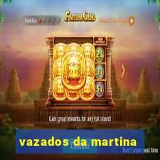 vazados da martina