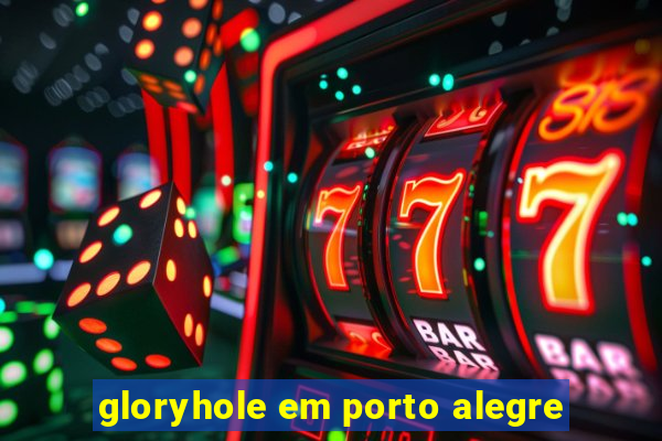 gloryhole em porto alegre