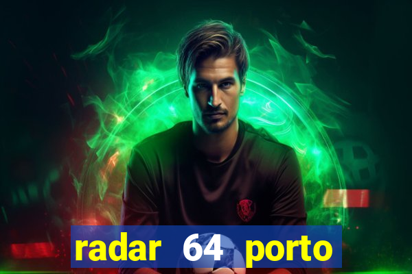 radar 64 porto seguro hoje