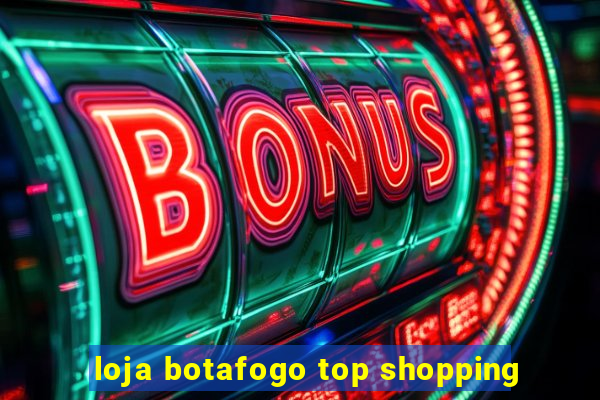 loja botafogo top shopping