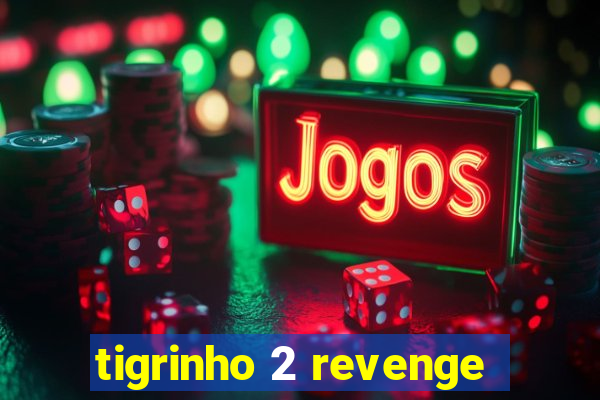 tigrinho 2 revenge