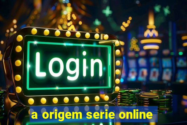 a origem serie online