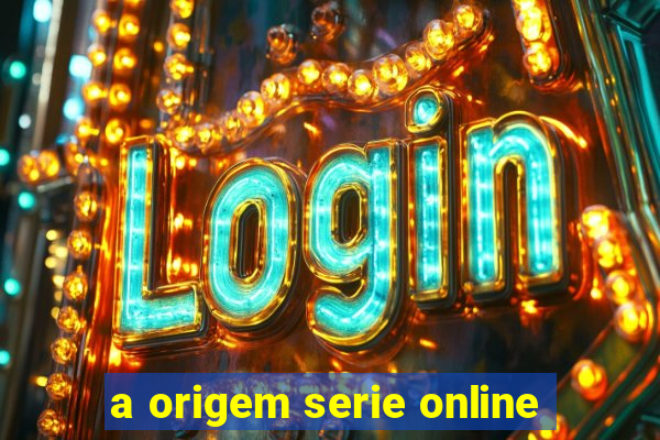 a origem serie online