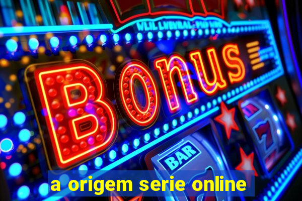 a origem serie online