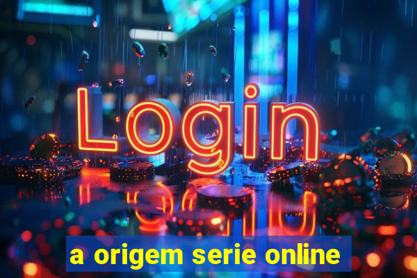 a origem serie online