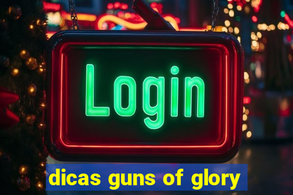 dicas guns of glory