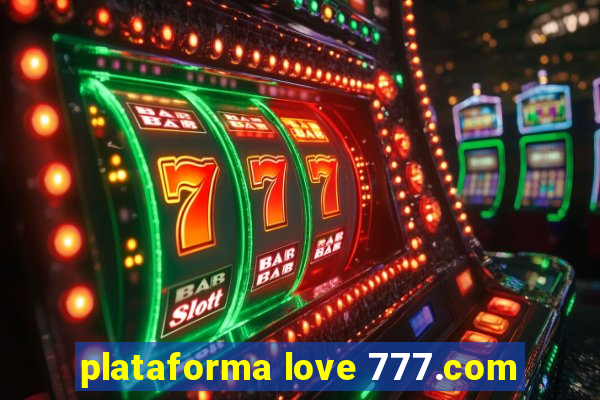 plataforma love 777.com