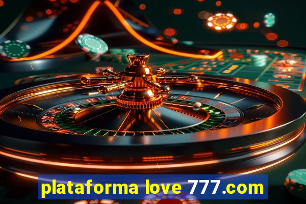 plataforma love 777.com