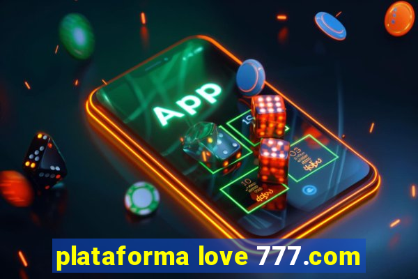 plataforma love 777.com