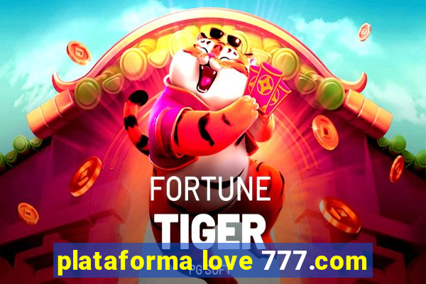 plataforma love 777.com