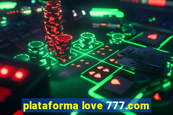 plataforma love 777.com