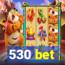 530 bet