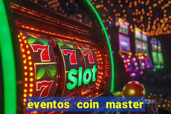 eventos coin master horário 2024