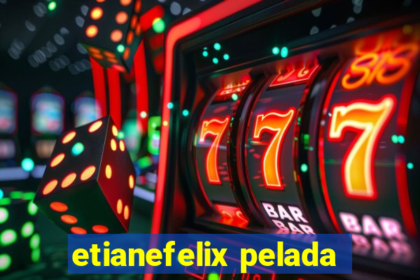 etianefelix pelada