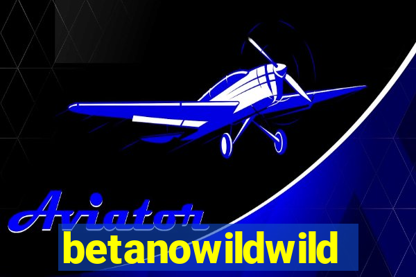 betanowildwild