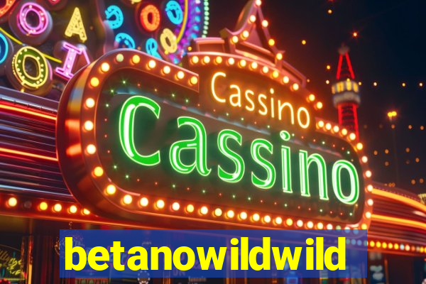 betanowildwild