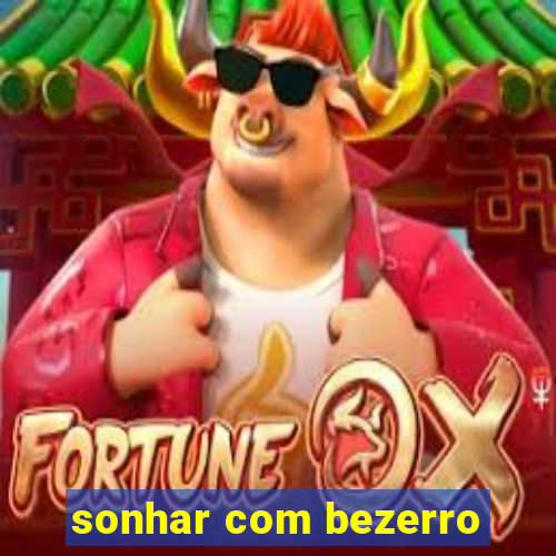 sonhar com bezerro