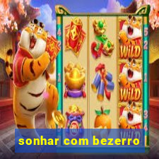 sonhar com bezerro