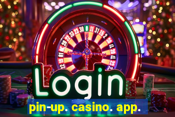 pin-up. casino. app.