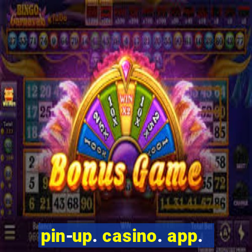 pin-up. casino. app.