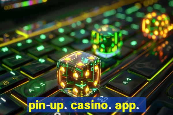 pin-up. casino. app.