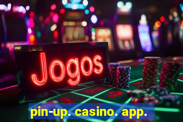 pin-up. casino. app.