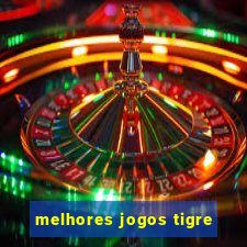 melhores jogos tigre