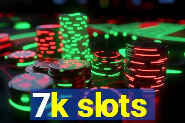 7k slots