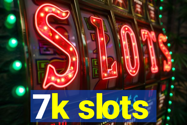 7k slots