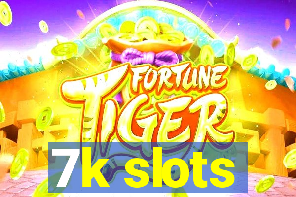 7k slots