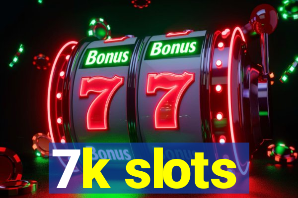 7k slots