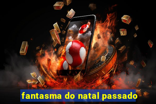 fantasma do natal passado