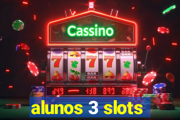 alunos 3 slots