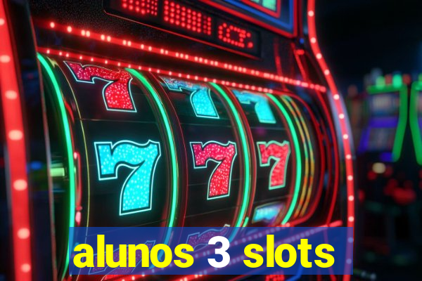 alunos 3 slots