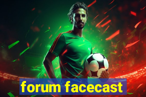 forum facecast