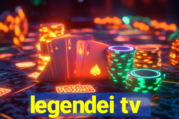 legendei tv