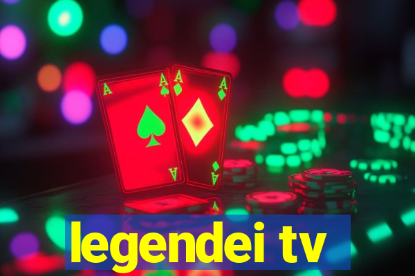 legendei tv