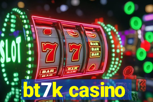 bt7k casino