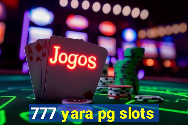 777 yara pg slots