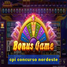 cpi concurso nordeste